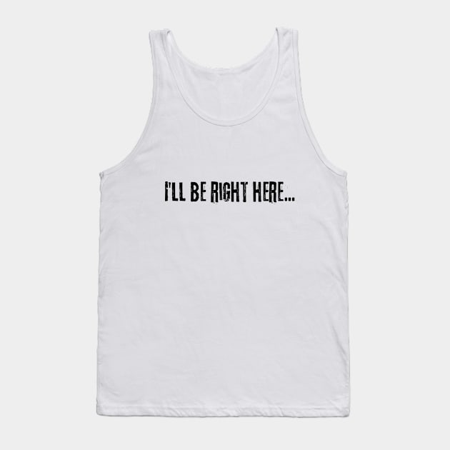Ill be right here music text black Tank Top by PixieMomma Co